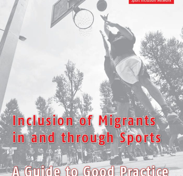 Inclusion of Migrants in and through Sports. A Guide to Good Practice (2012)